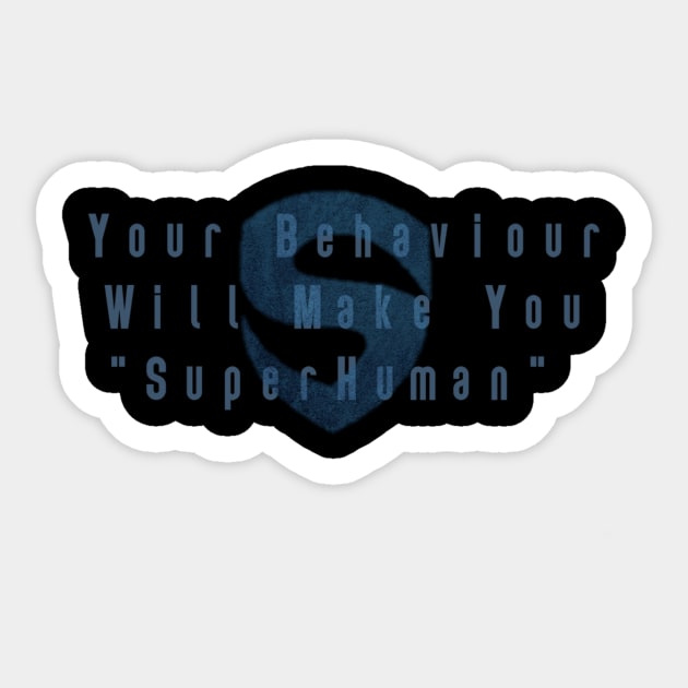 Your Behavior Will Make You Super Human Sticker by Say3mon